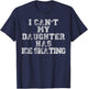 I Can't My Daughter Has Ice Skating T Shirt Mom Dad T-Shirt - T-Shirt | Navy