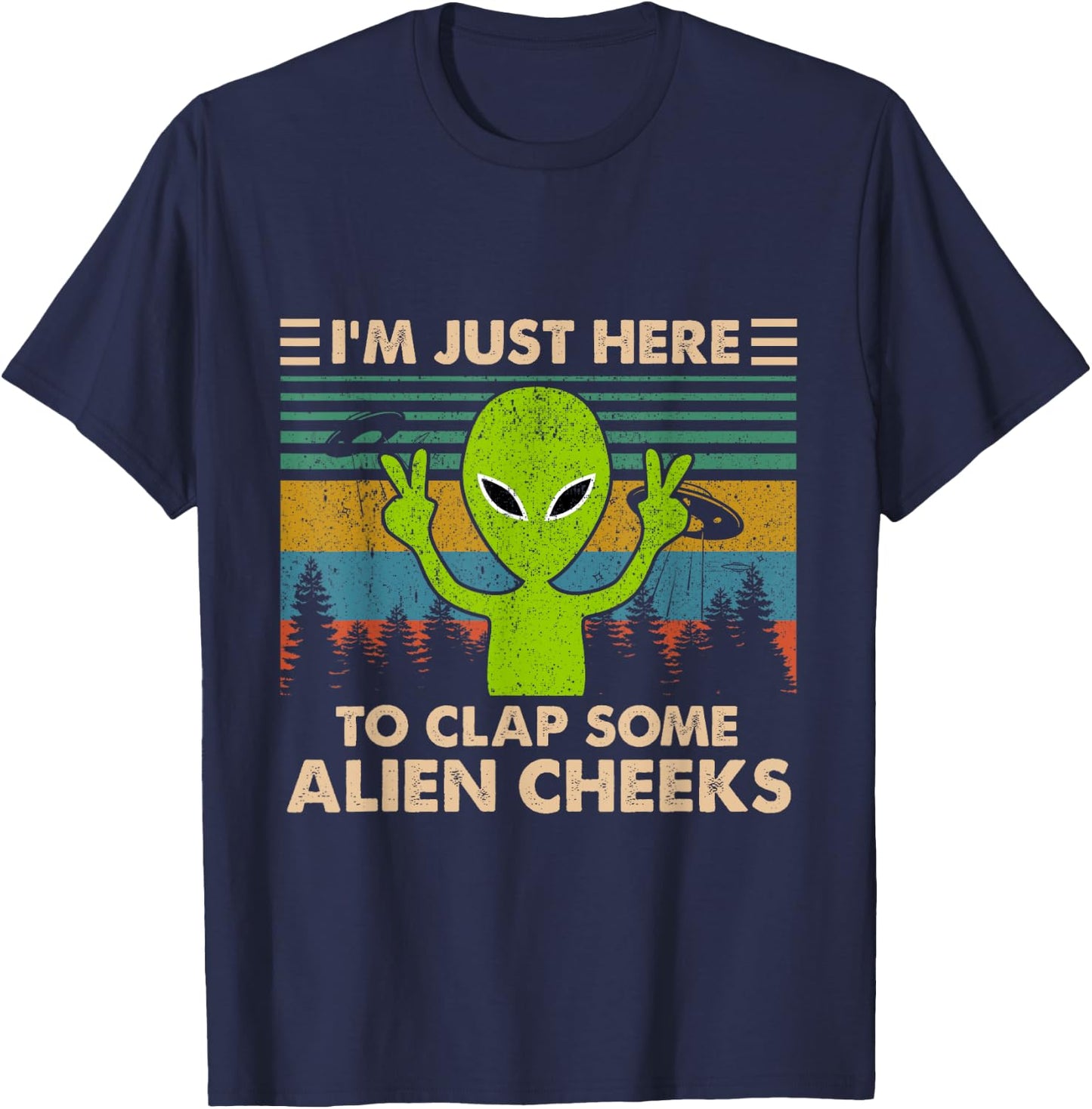 Vintage I'm Just Here to Clap Some Alien Cheeks Funny T-Shirt - T-Shirt | Navy