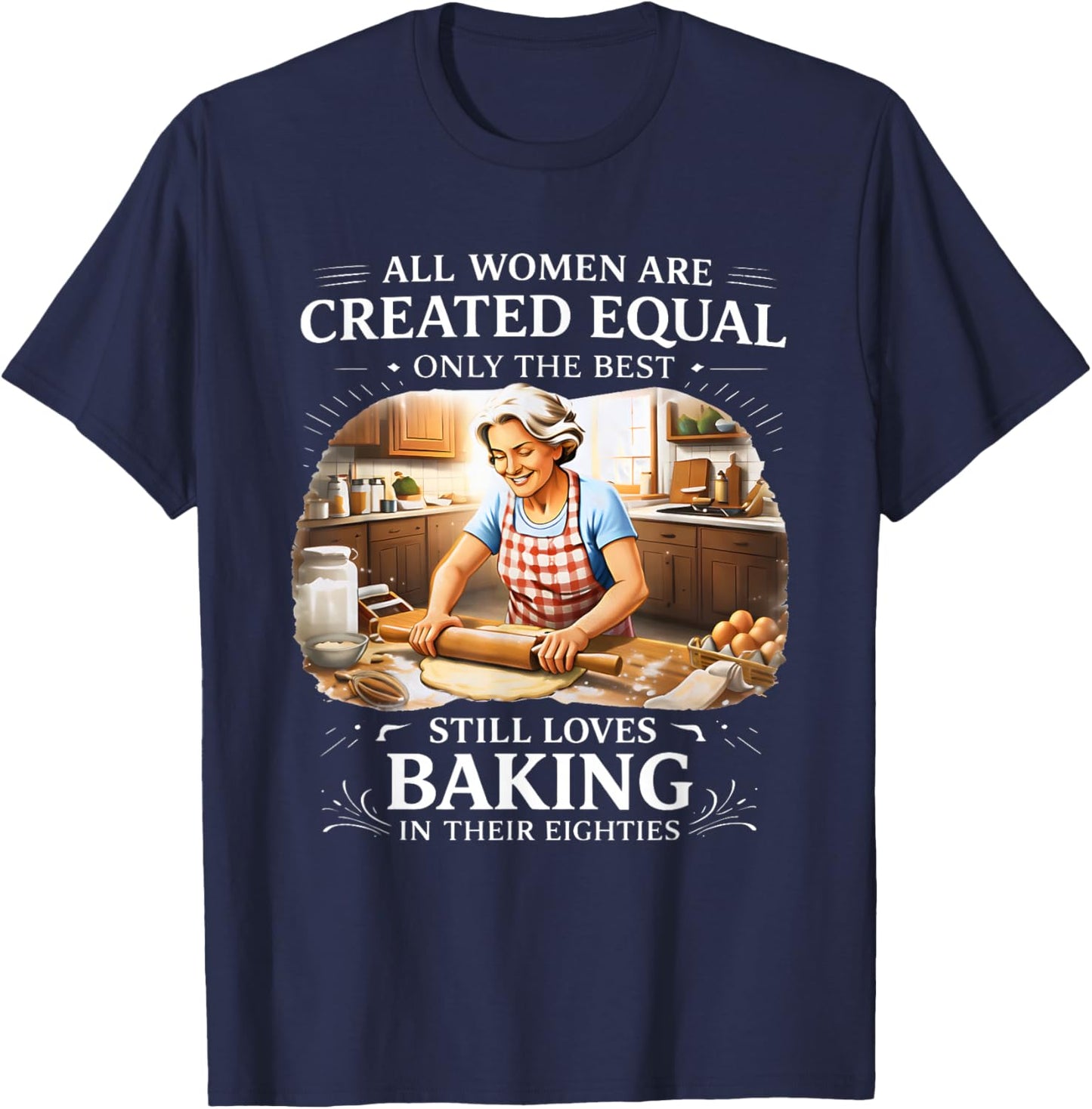 All Women are Created Equal Only The Best Still Loves Baking T-Shirt - T-Shirt | Navy