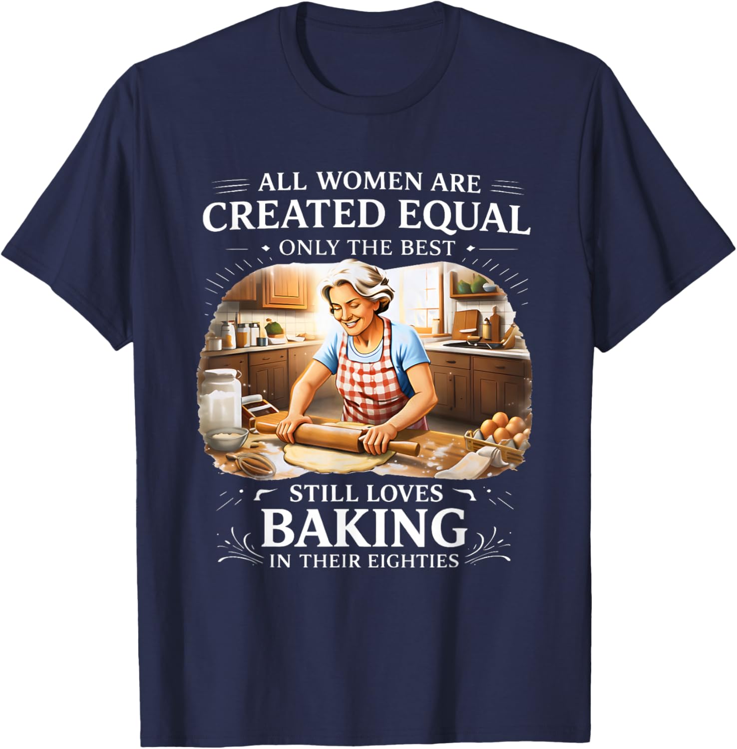 All Women are Created Equal Only The Best Still Loves Baking T-Shirt - T-Shirt | Navy