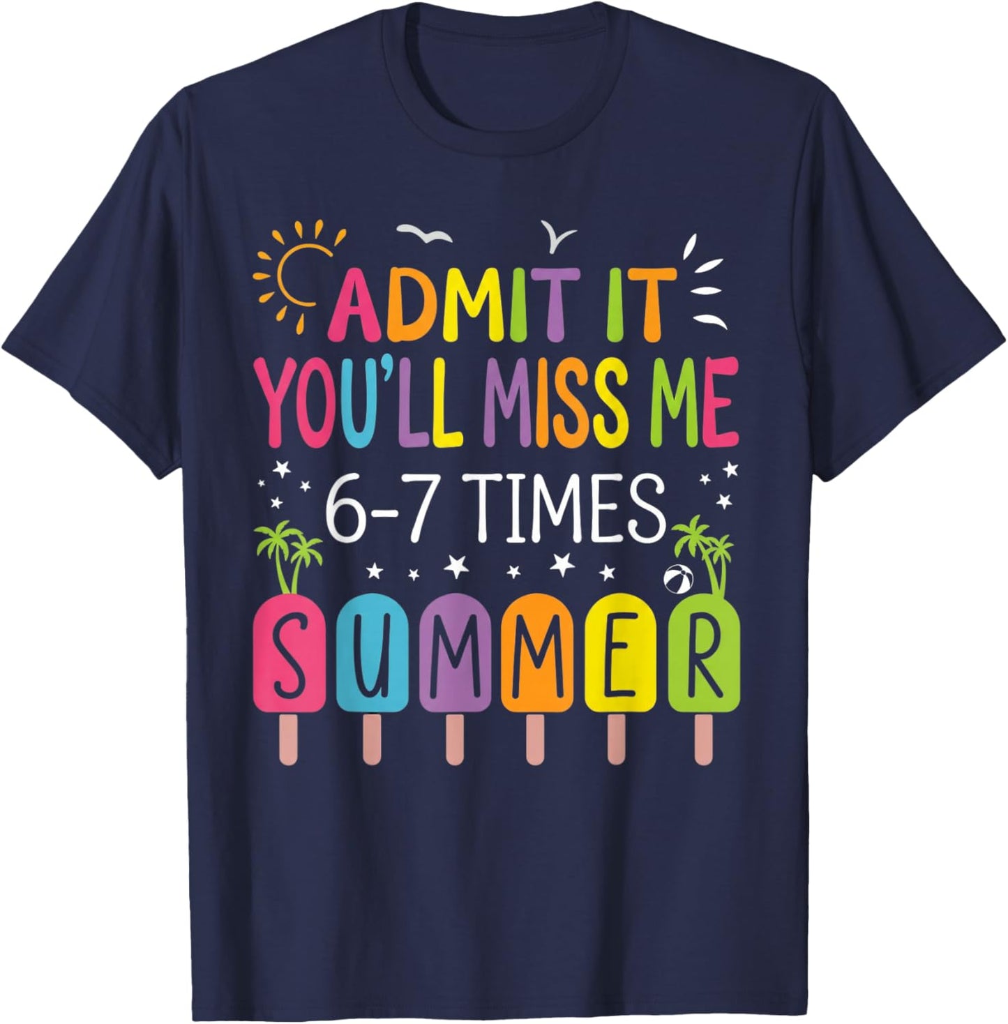 Admit It You'll Miss Me 6-7 Times This Summer CuteGraduation T-Shirt - T-Shirt | Navy
