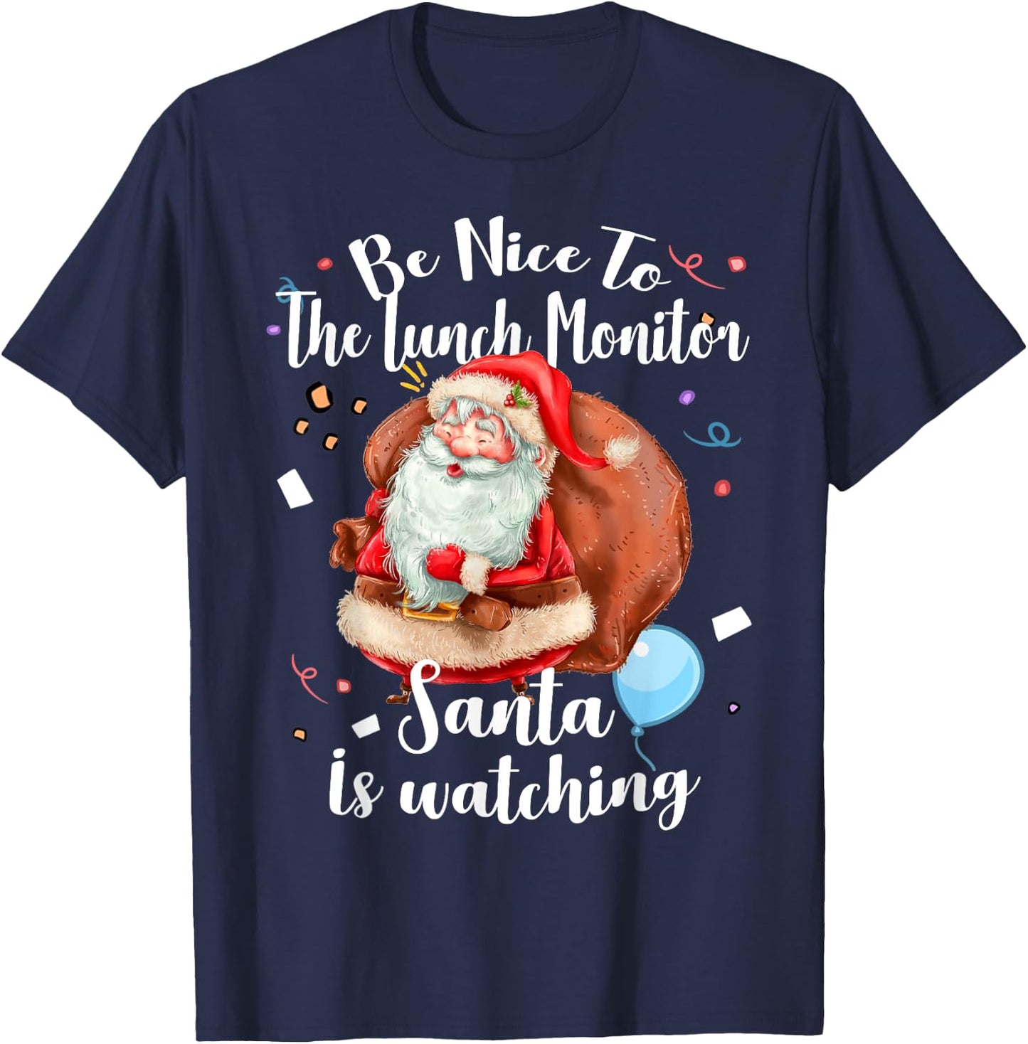 Xmas Cute Santa Gift Be Nice To Lunch Monitor Christmas T-Shirt - T-Shirt | Navy