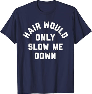 Hair Would Only Slow Me Down Bald Humor T-Shirt - T-Shirt | Navy