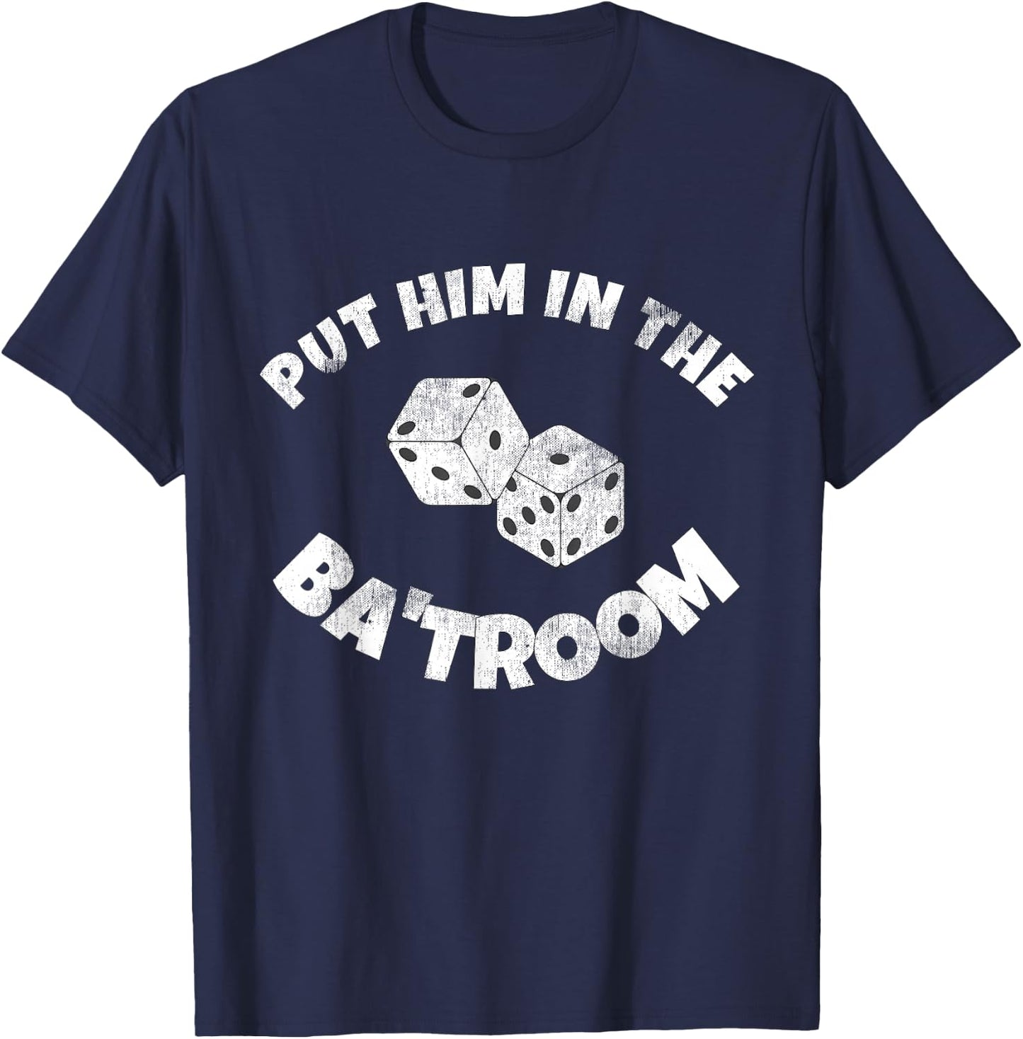 Put Him in the Ba'troom Bathroom Funny T-Shirt - T-Shirt | Navy