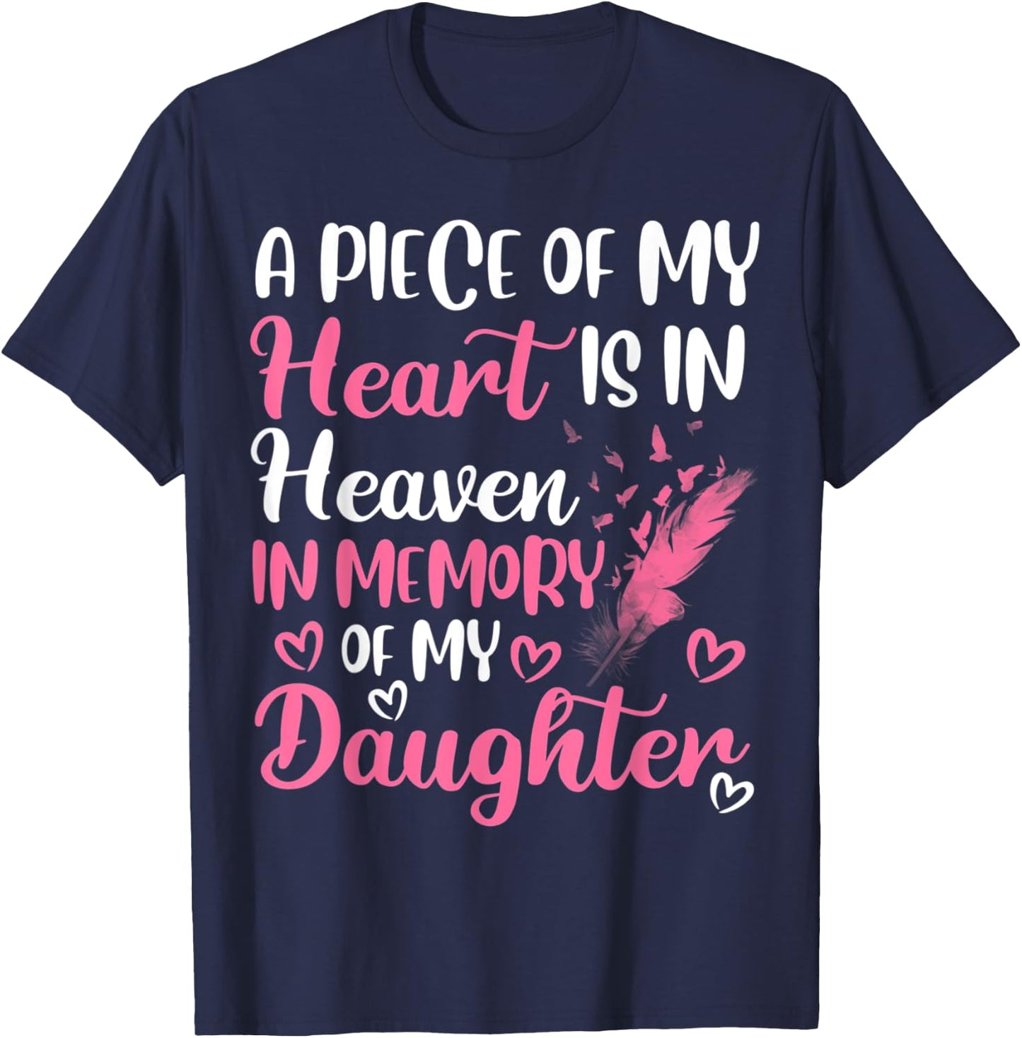 A piece of my heart is in heaven in memory of my daughter T-Shirt - T-Shirt | Navy
