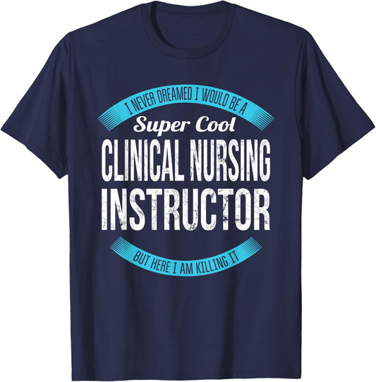 Clinical Nursing Instructor Gifts Funny T-Shirt - T-Shirt | Navy