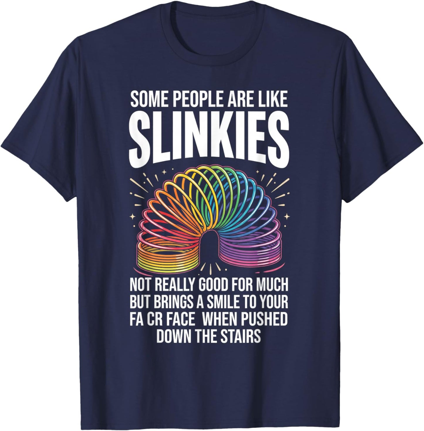 Some People are Like Slinkies Funny Sarcastic Graphic T-Shirt - T-Shirt | Navy