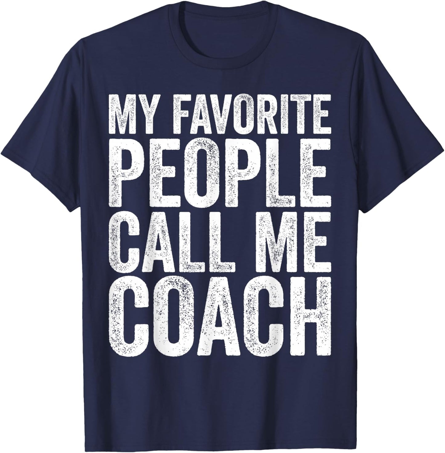 My Favorite People Call Me Coach Shirt Men Women Coaching T-Shirt - T-Shirt | Navy