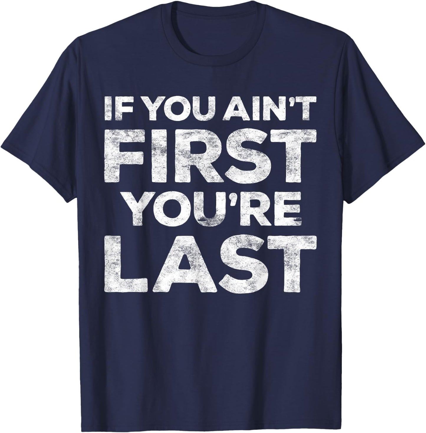 If You Ain't First You're Last Motivational Shirt - Adults - Light Heather Blue - Small - Classic Fit - Short Sleeve - Cotton Blend - Machine Wash T-Shirt - T-Shirt | Navy