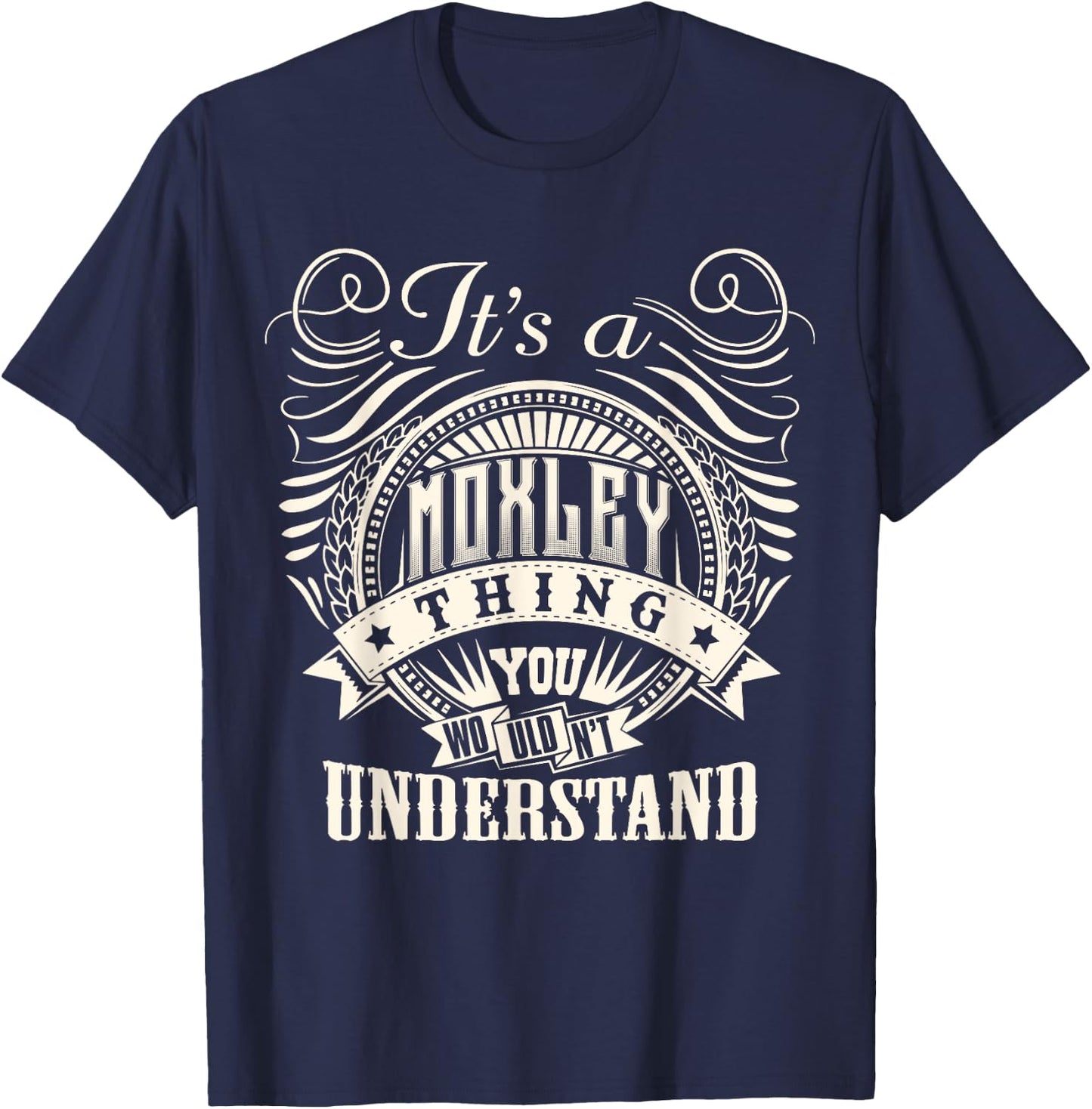 It's A MOXLEY Thing You Wouldn't Understand MOXLEY Family T-Shirt - T-Shirt | Navy