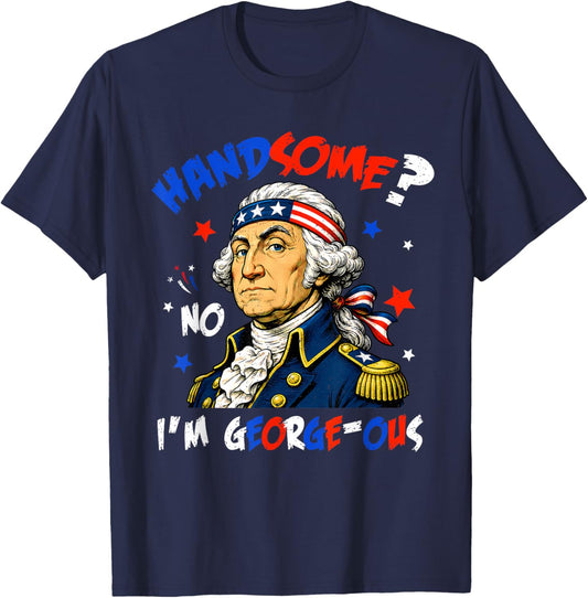 Funny Handsome No Georgeous Washington Patriotic 4th of July T-Shirt - T-Shirt | Navy