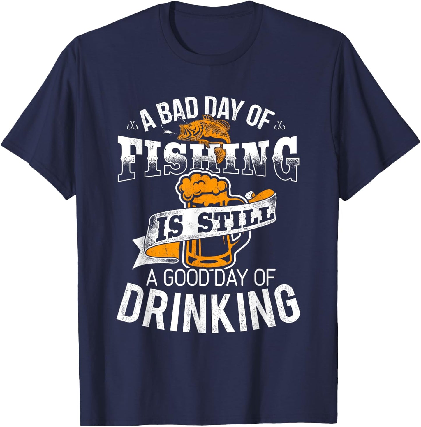 Bad Day of Fishing Good Day of Drinking - Fisherman T-Shirt - T-Shirt | Navy