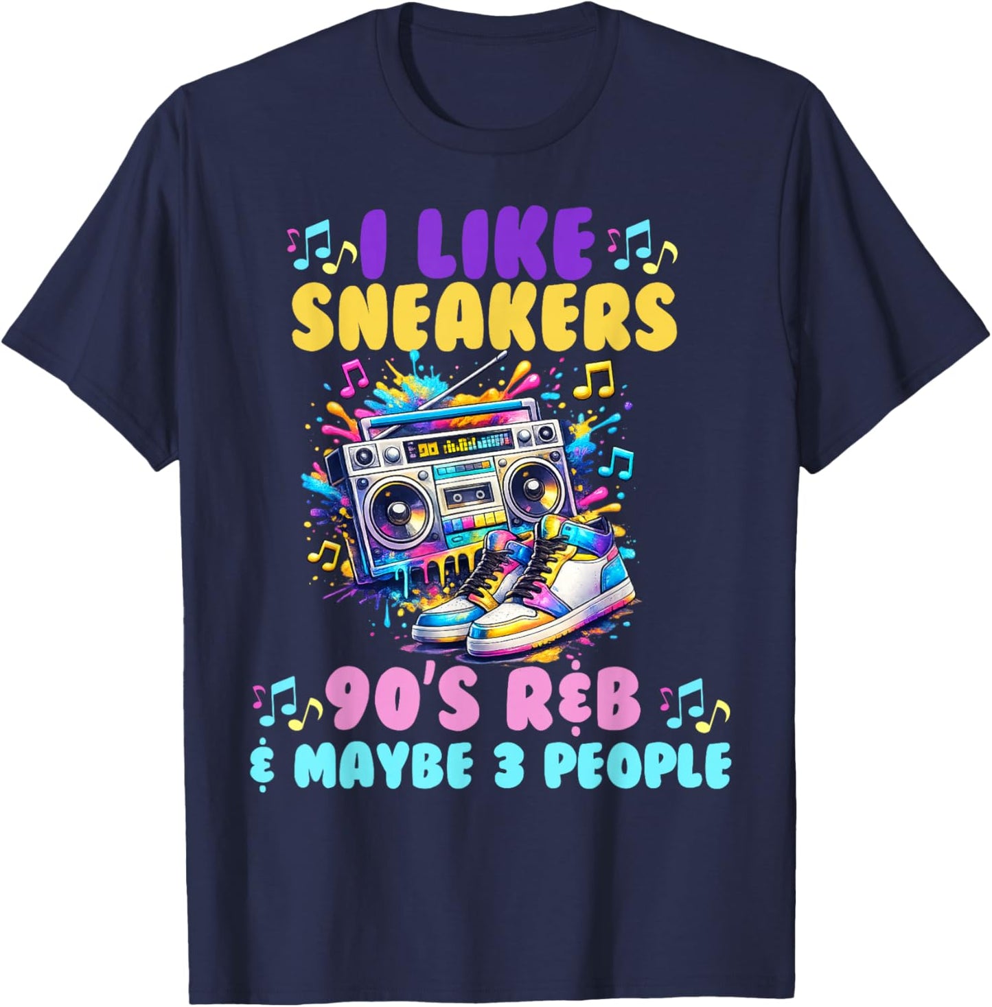 I Like Sneakers 90's R&B and Like 3 People Sneakerhead T-Shirt - T-Shirt | Navy