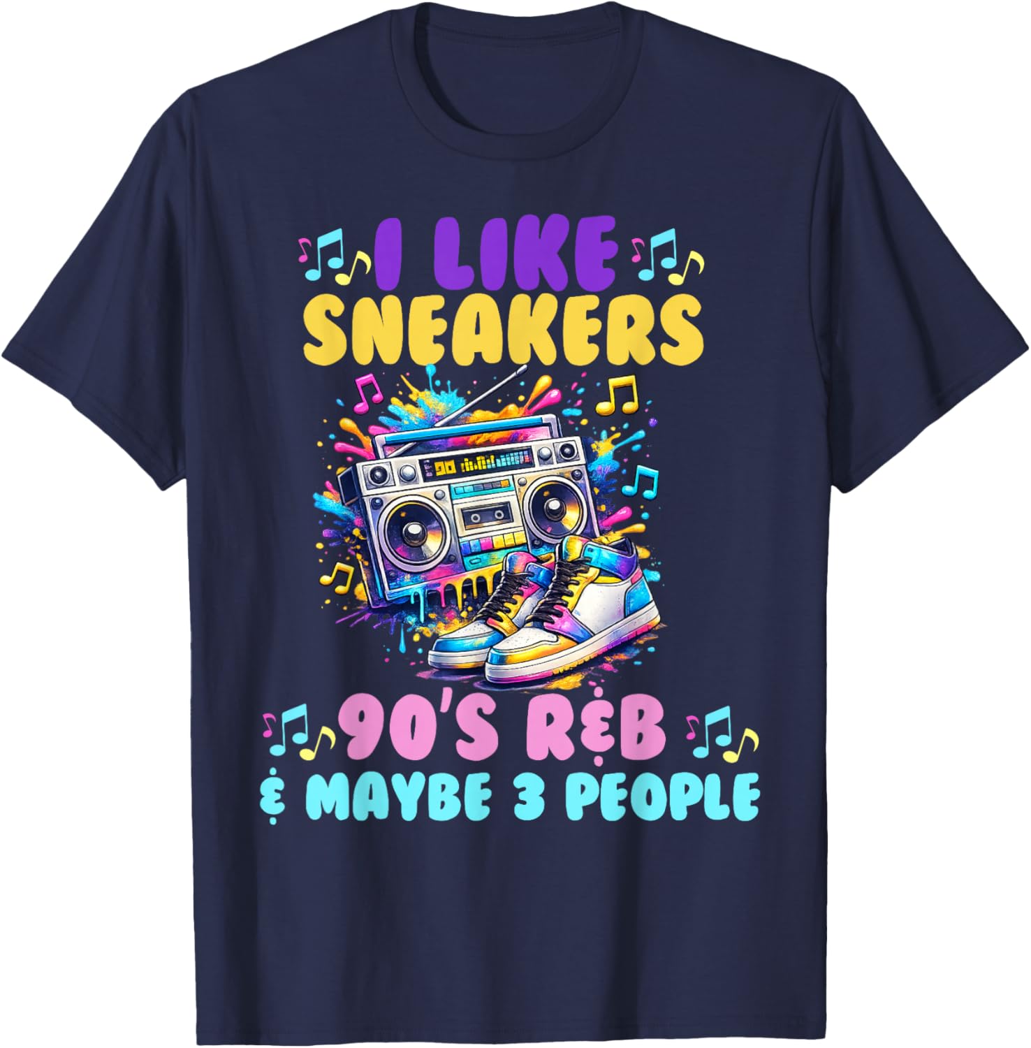 I Like Sneakers 90's R&B and Like 3 People Sneakerhead T-Shirt - T-Shirt | Navy