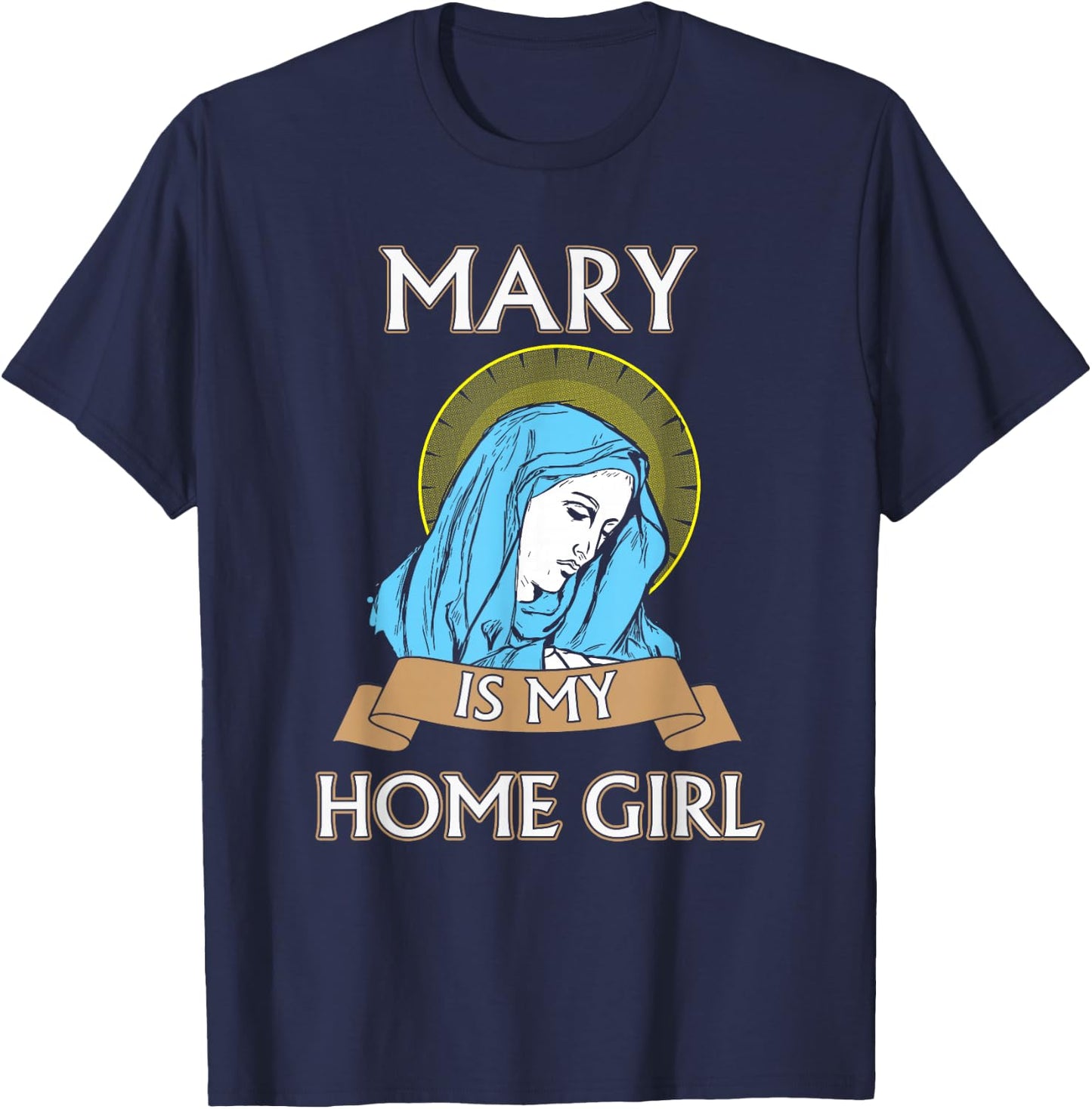 Mary is my Home Girl Catholic Shirt - Catholic Jacks T-Shirt - T-Shirt | Navy