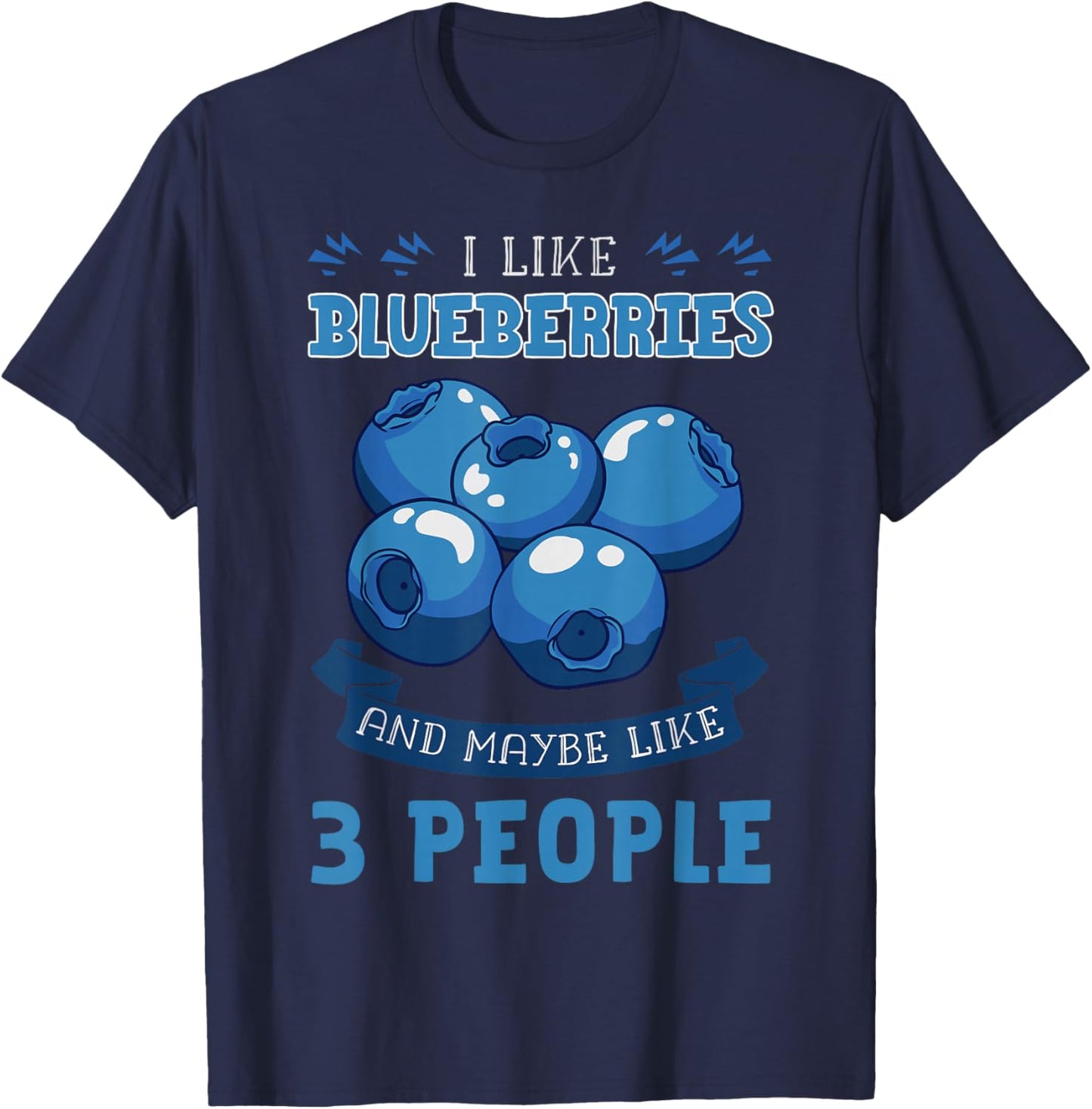 I Like Blueberries and Maybe Like 3 People T-Shirt - T-Shirt | Navy