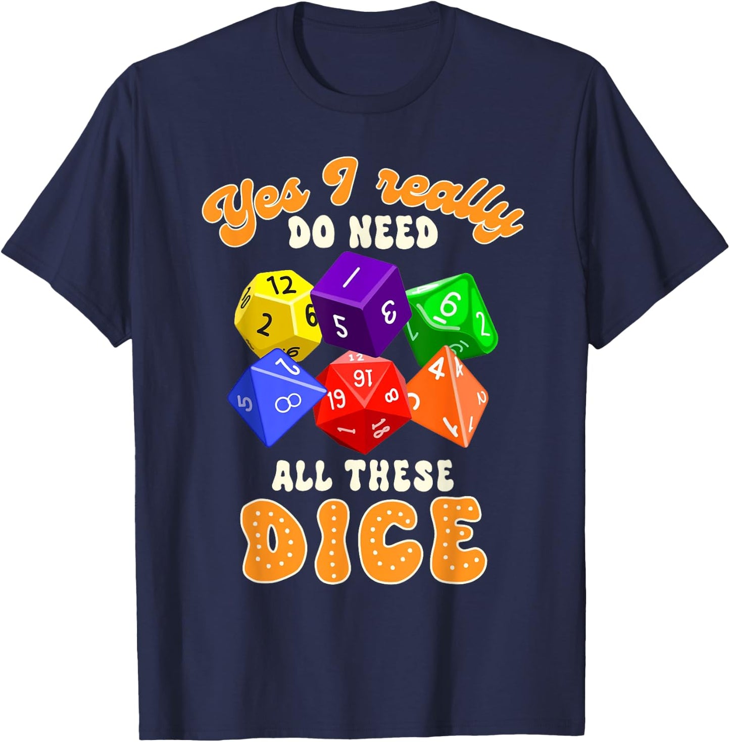 Bunco Player Game Night Yes I Really Do Need All These Dice T-Shirt - T-Shirt | Navy