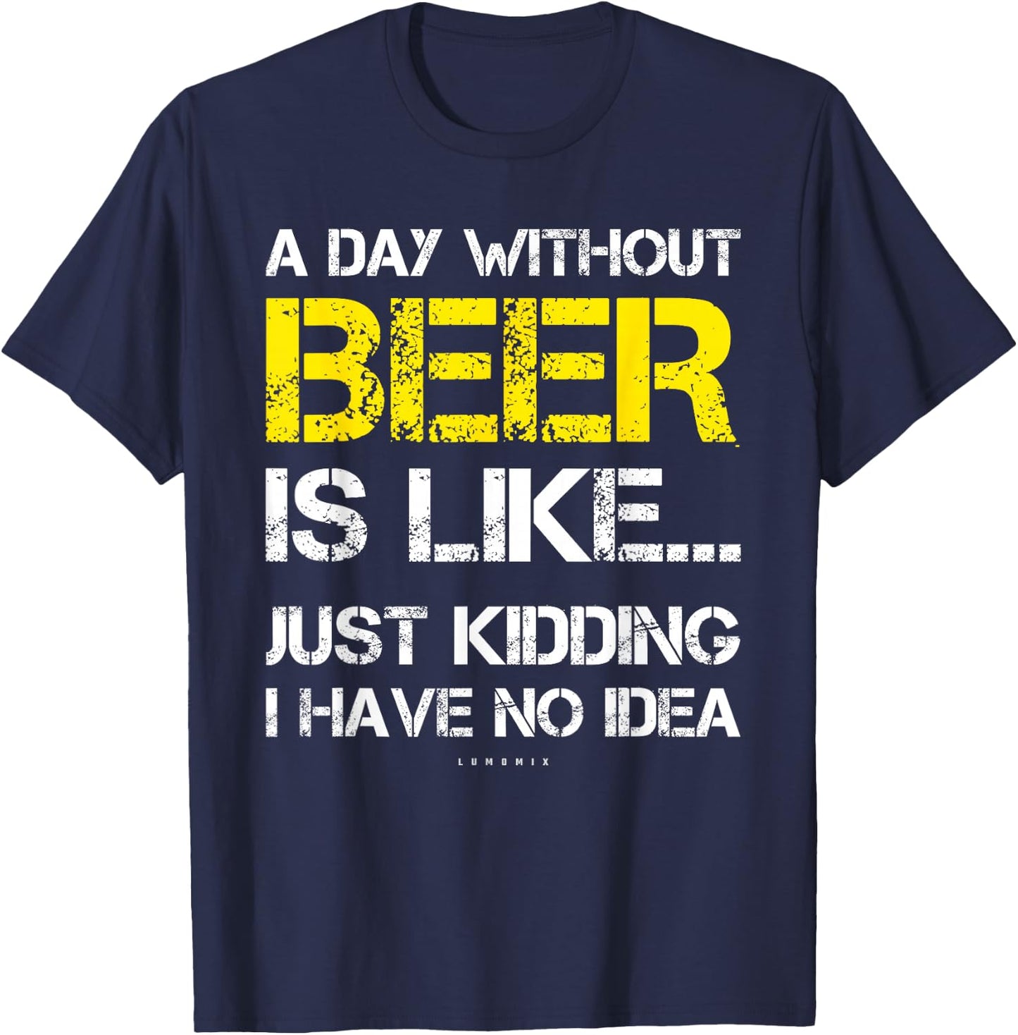 A Day Without Beer - Funny Beer Lover Gift Shirts T-Shirt - T-Shirt | Navy