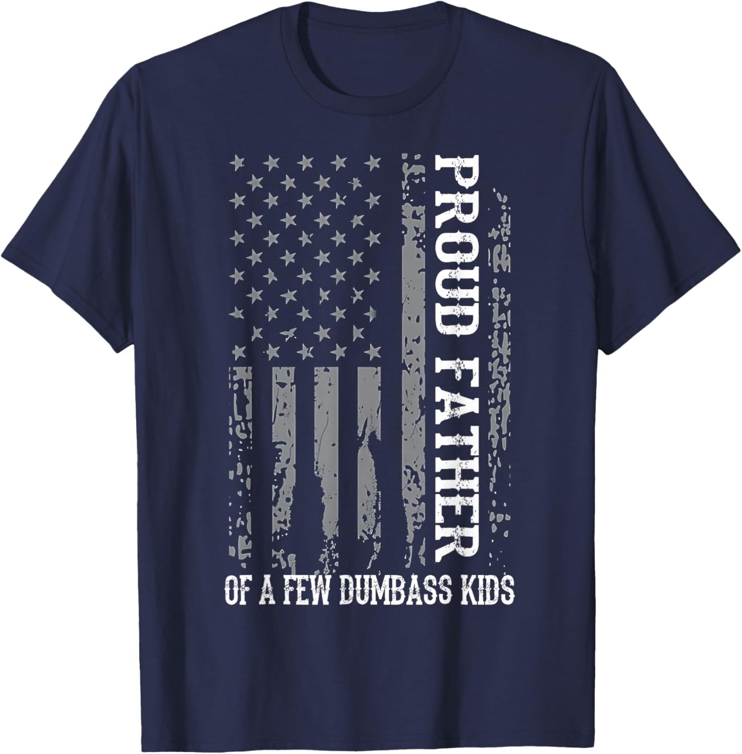 Proud Father of A Few Dumb-Ass Kids Dad Father's Day Stepdad T-Shirt - T-Shirt | Navy