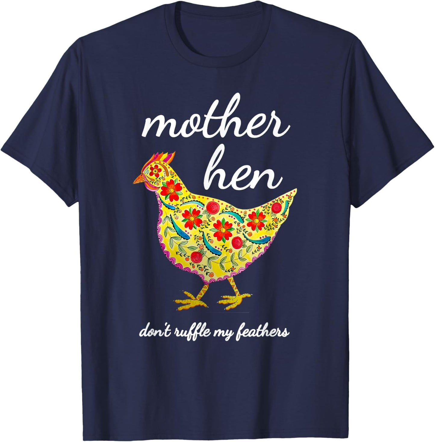 Mother Hen Don't Ruffle My Feathers Chicken Lover T-Shirt - T-Shirt | Navy