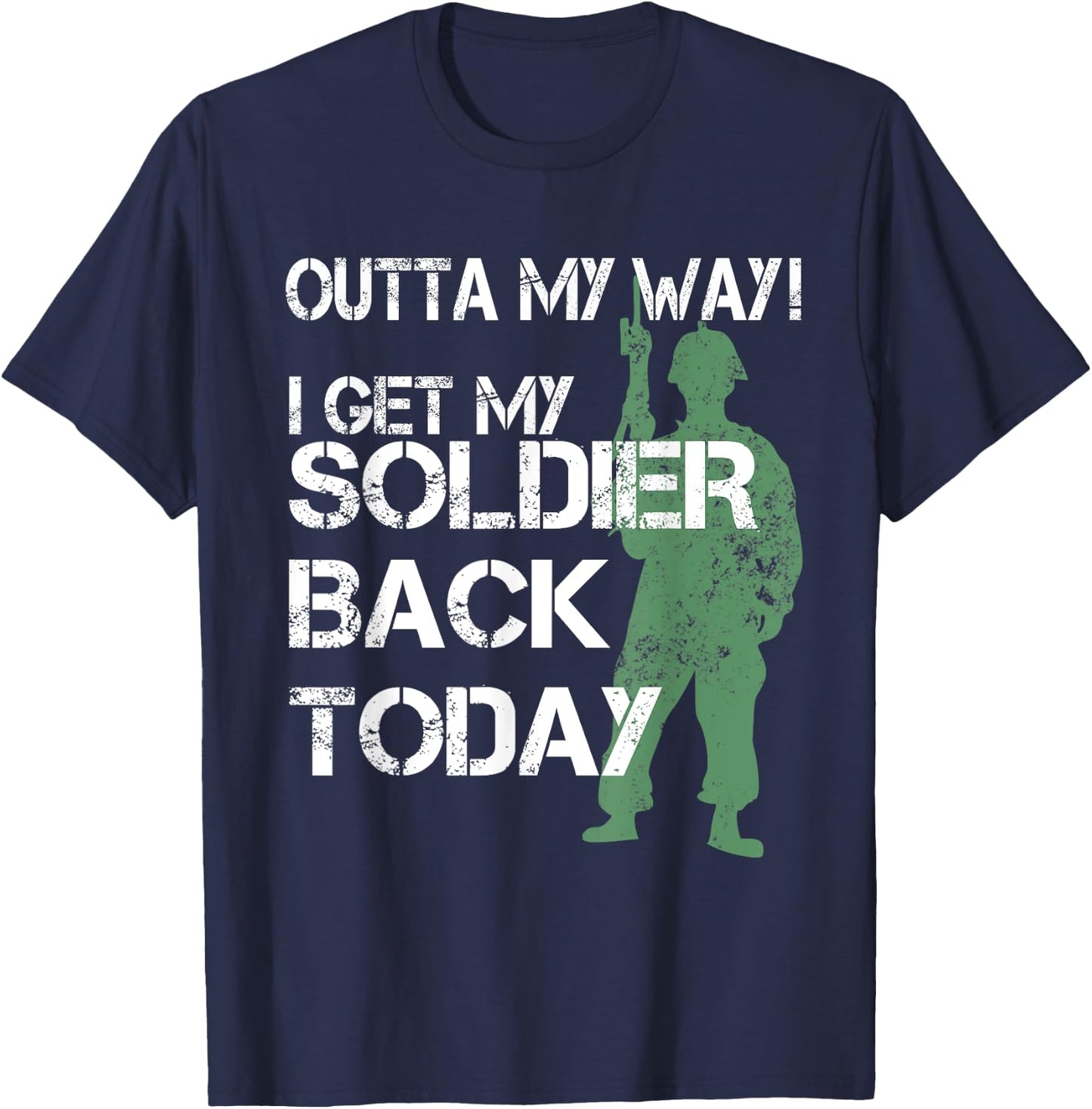 Outta My Way I Get My Soldier Back Today T Shirt Homecoming T-Shirt - T-Shirt | Navy