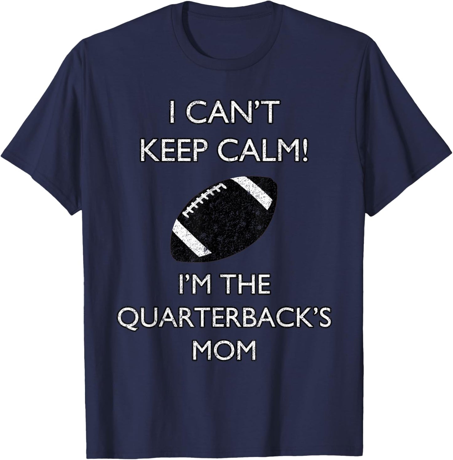 I Can't Keep Calm I'm The Quarterback's Mom Football T-Shirt - T-Shirt | Navy