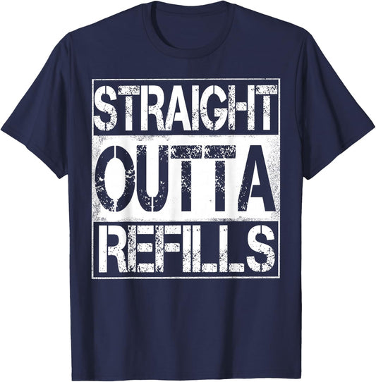 Straight Outta Refills Funny Pharmacy Life Humor T-Shirt - T-Shirt | Navy