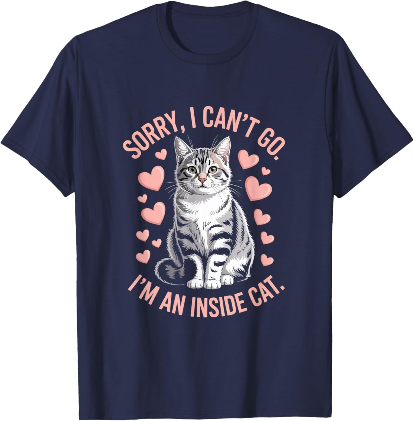Sorry I Can't Go I'm An Inside Cat T-Shirt - T-Shirt | Navy