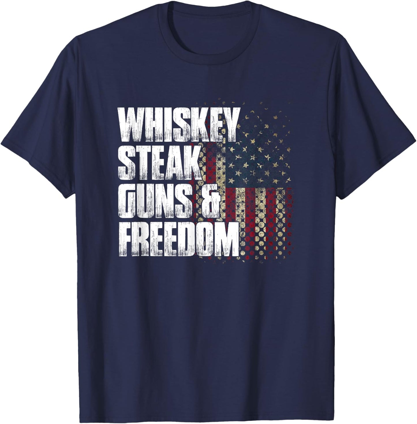 Whiskey Steak Guns & Freedom Patriotic Flag Gift T-Shirt - T-Shirt | Navy