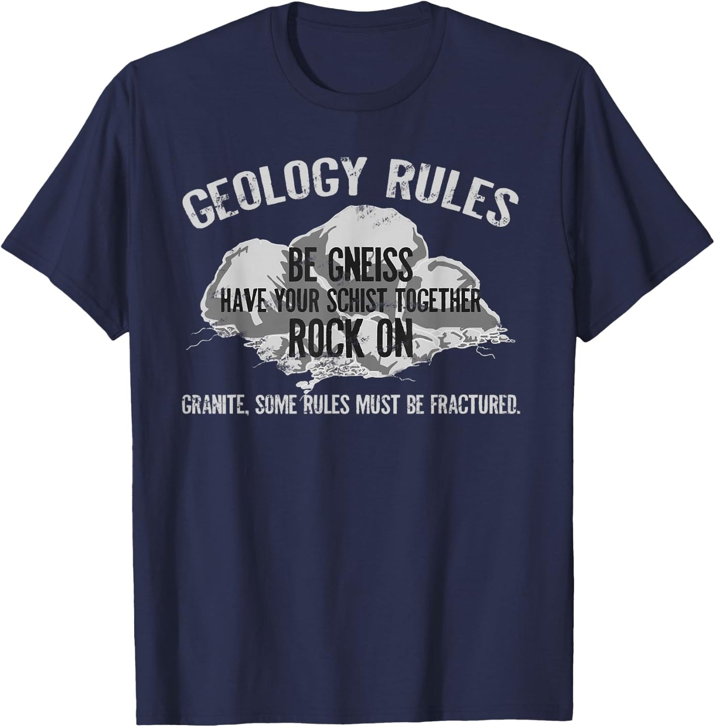 Geologist Rules Be Gneiss Rock On Geology Pun T-Shirt - T-Shirt | Navy