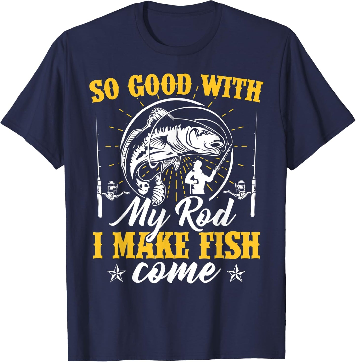 So Good with My Rod I Make the Fish Come Fishing T-Shirt - T-Shirt | Navy