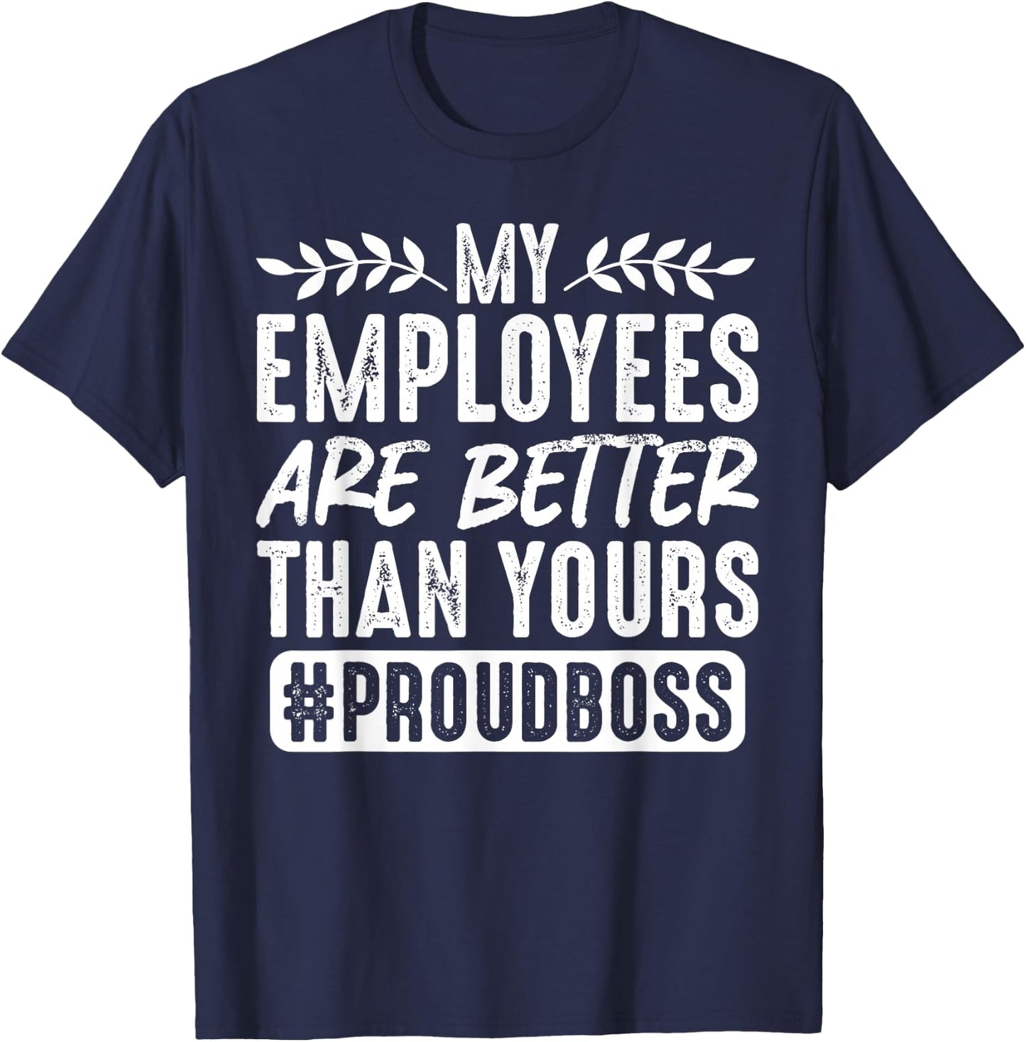 My Employees Are Better Than Yours #ProudBoss T-Shirt - T-Shirt | Navy