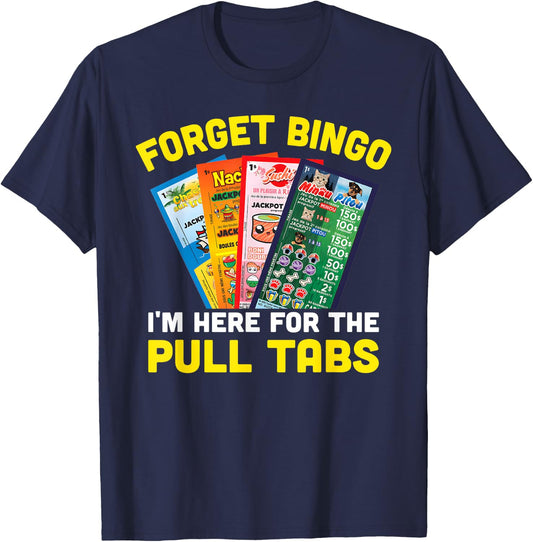 Forget Bingo I'm Here for The Pull Tabs Funny Bingo Player T-Shirt - T-Shirt | Navy