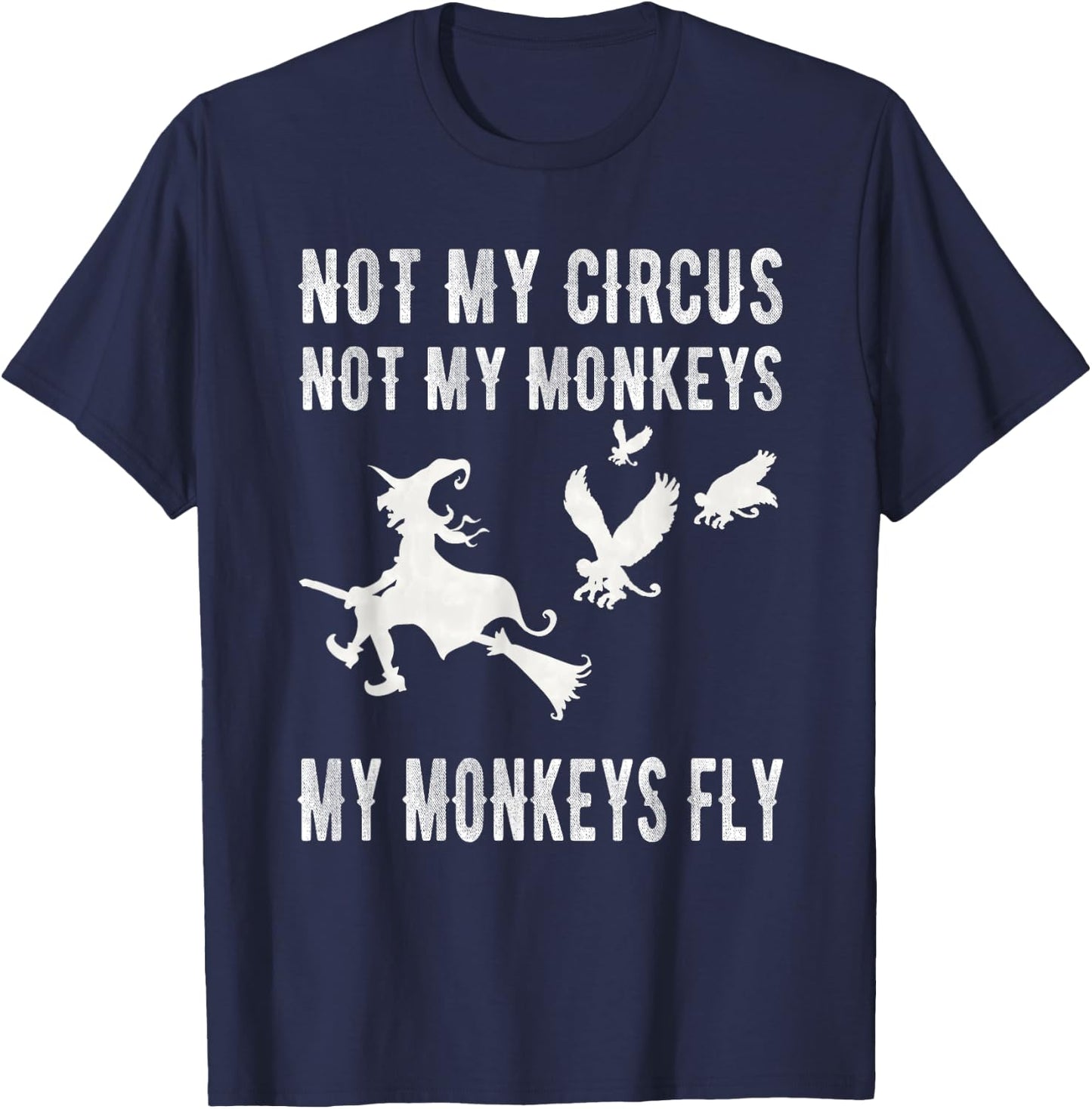 Not My Circus Not My Monkeys My Monkeys Fly Witch T Shirt T-Shirt - T-Shirt | Navy