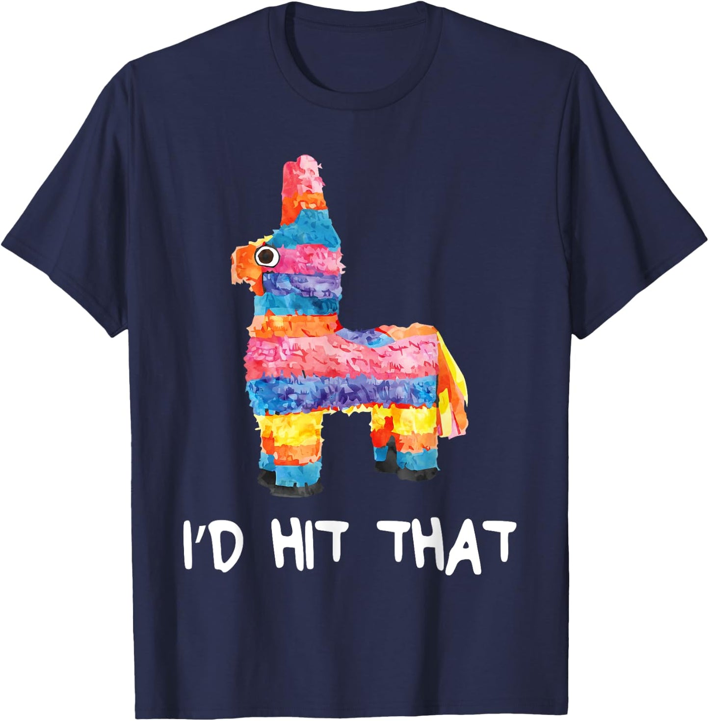 I'd Hit That Pinata Shirt Men Women Kids Cinco de Mayo Party T-Shirt - T-Shirt | Navy