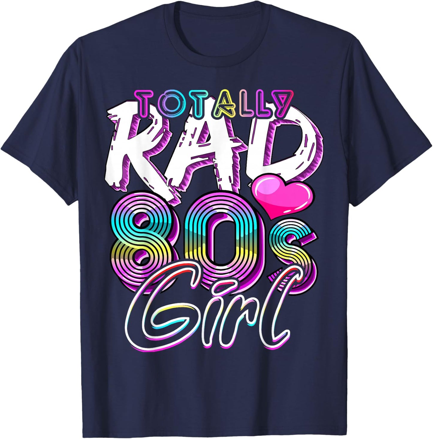 Totally Rad 80's Girl Retro Party Costume Gift T-Shirt - T-Shirt | Navy