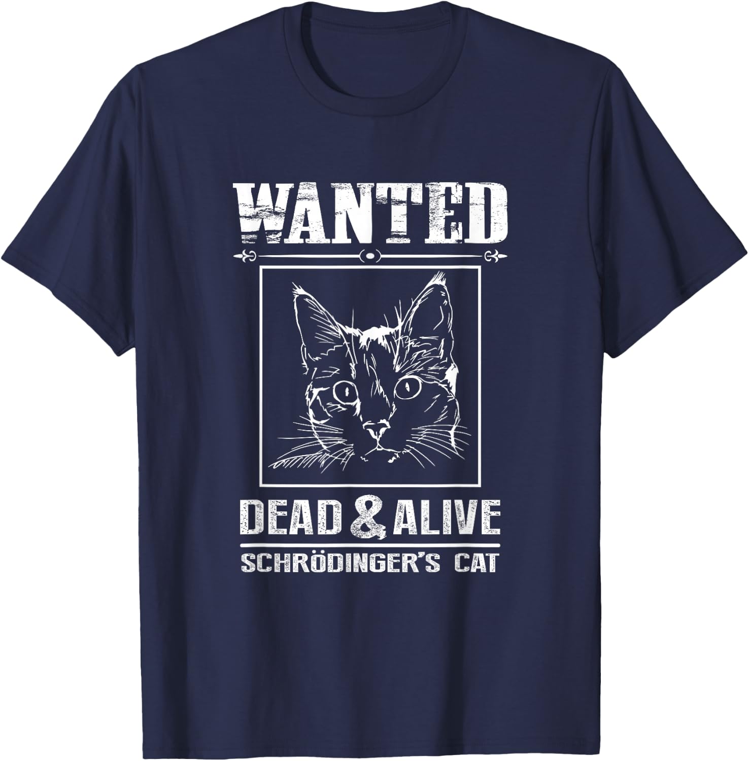 Schrodingers Cat Wanted Dead & Alive Funny Science T-Shirt - T-Shirt | Navy