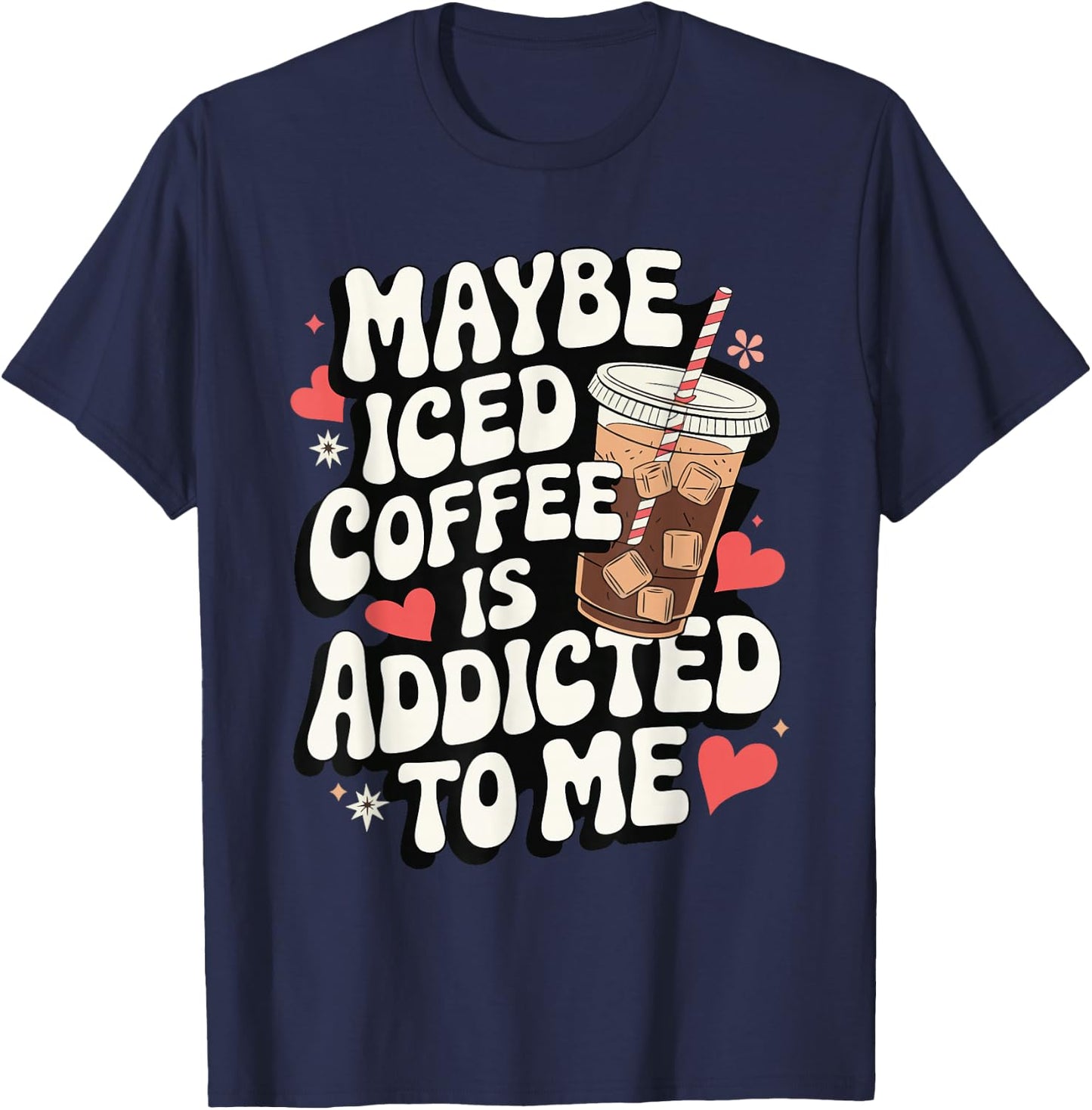 Maybe Iced Coffee Is Addicted To Me T-Shirt - T-Shirt | Navy