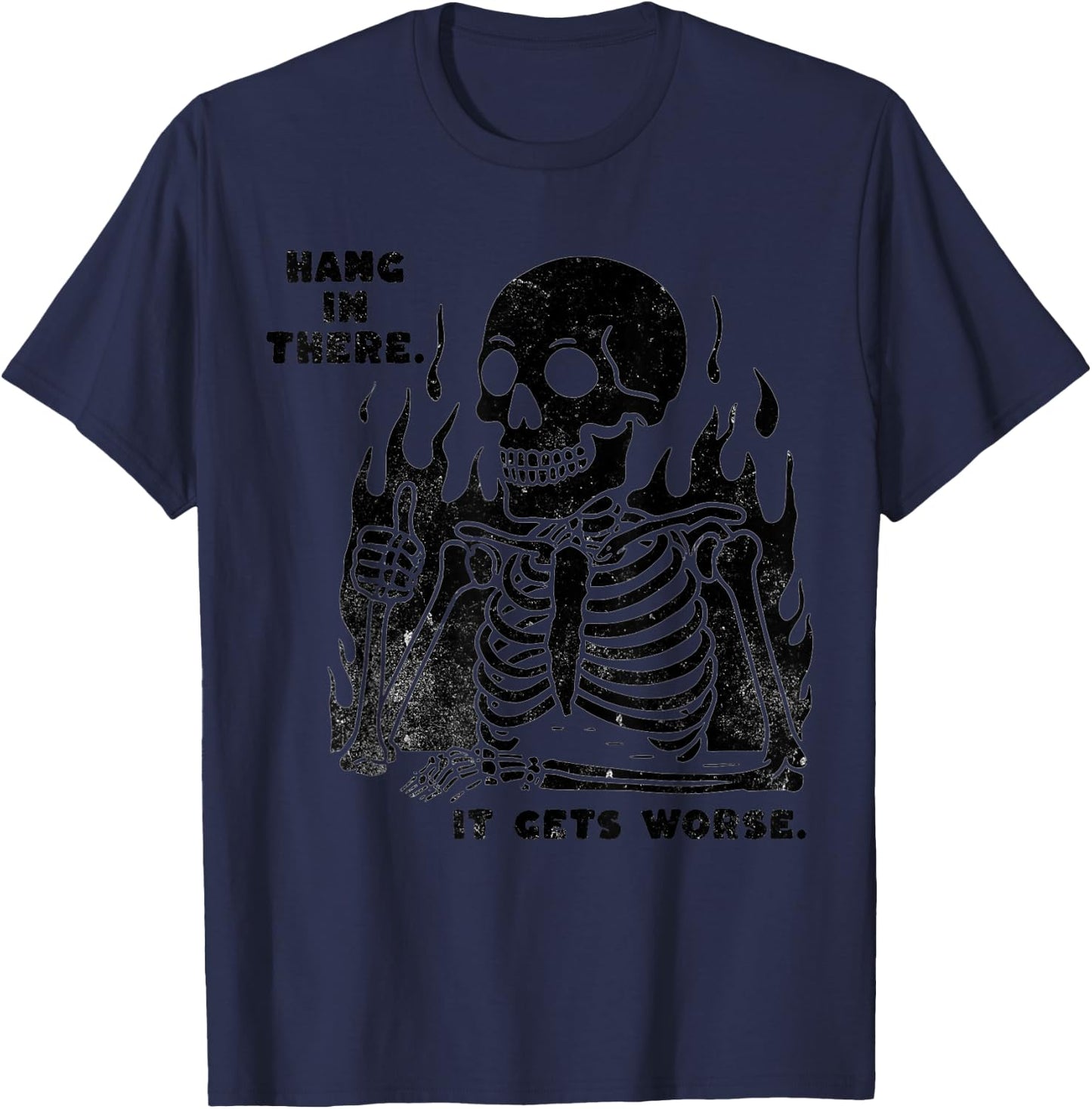 Funny Hang in There It Gets Worse Existential Dread Skeleton T-Shirt - T-Shirt | Navy