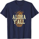 Aloha Y'all T Shirt Pineapple Vacation Hawaiian Gift T-Shirt - T-Shirt | Navy