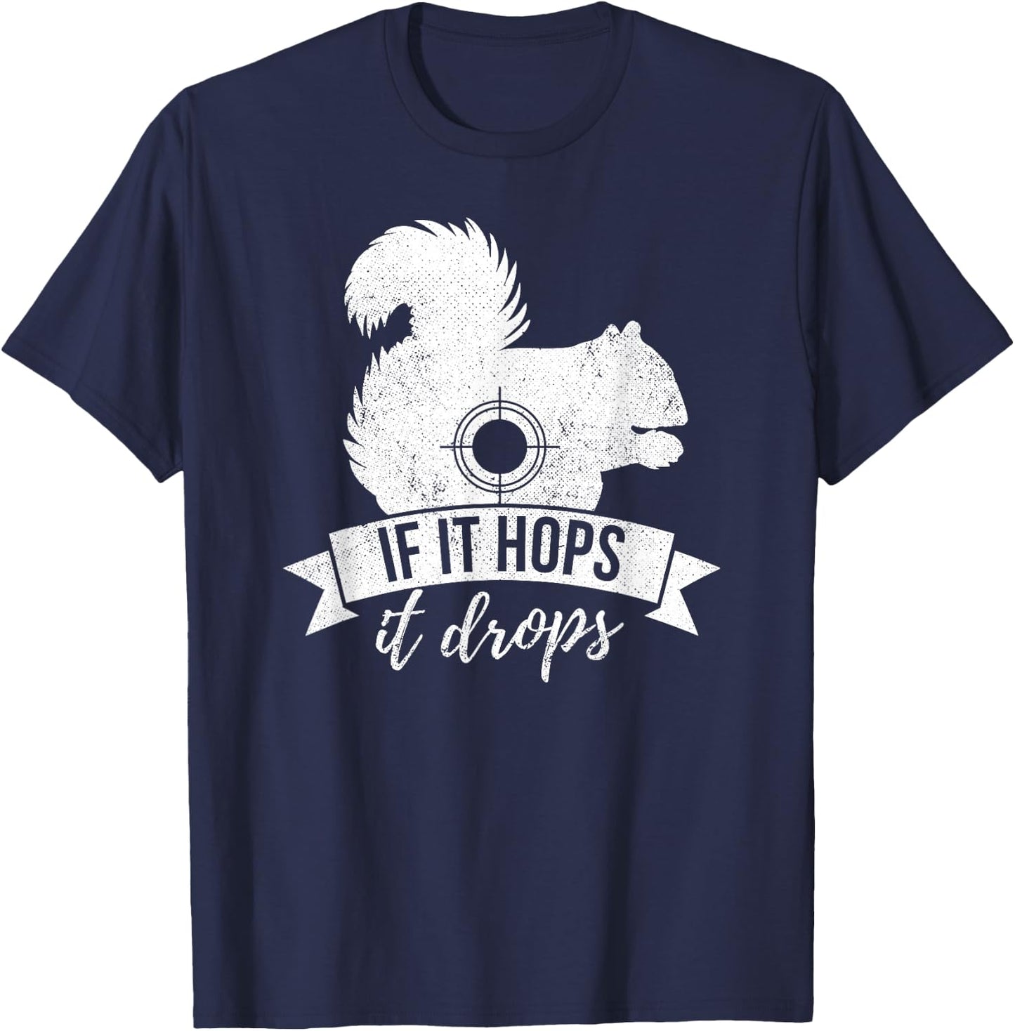 IF IT HOPS IT DROPS Funny Squirrel Hunting T-Shirt - T-Shirt | Navy