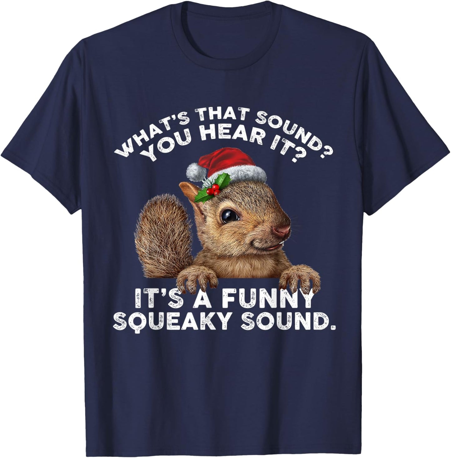 It's A Funny Squeaky Sound Funny Christmas Squirrel T-Shirt - T-Shirt | Navy