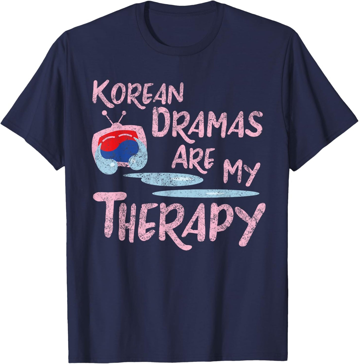 Korean Dramas Are My Therapy - K-Drama Lover Fan T-Shirt - T-Shirt | Navy