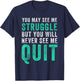 You May See Me Struggle But You Will Never See Me Quit Shirt T-Shirt - T-Shirt | Navy