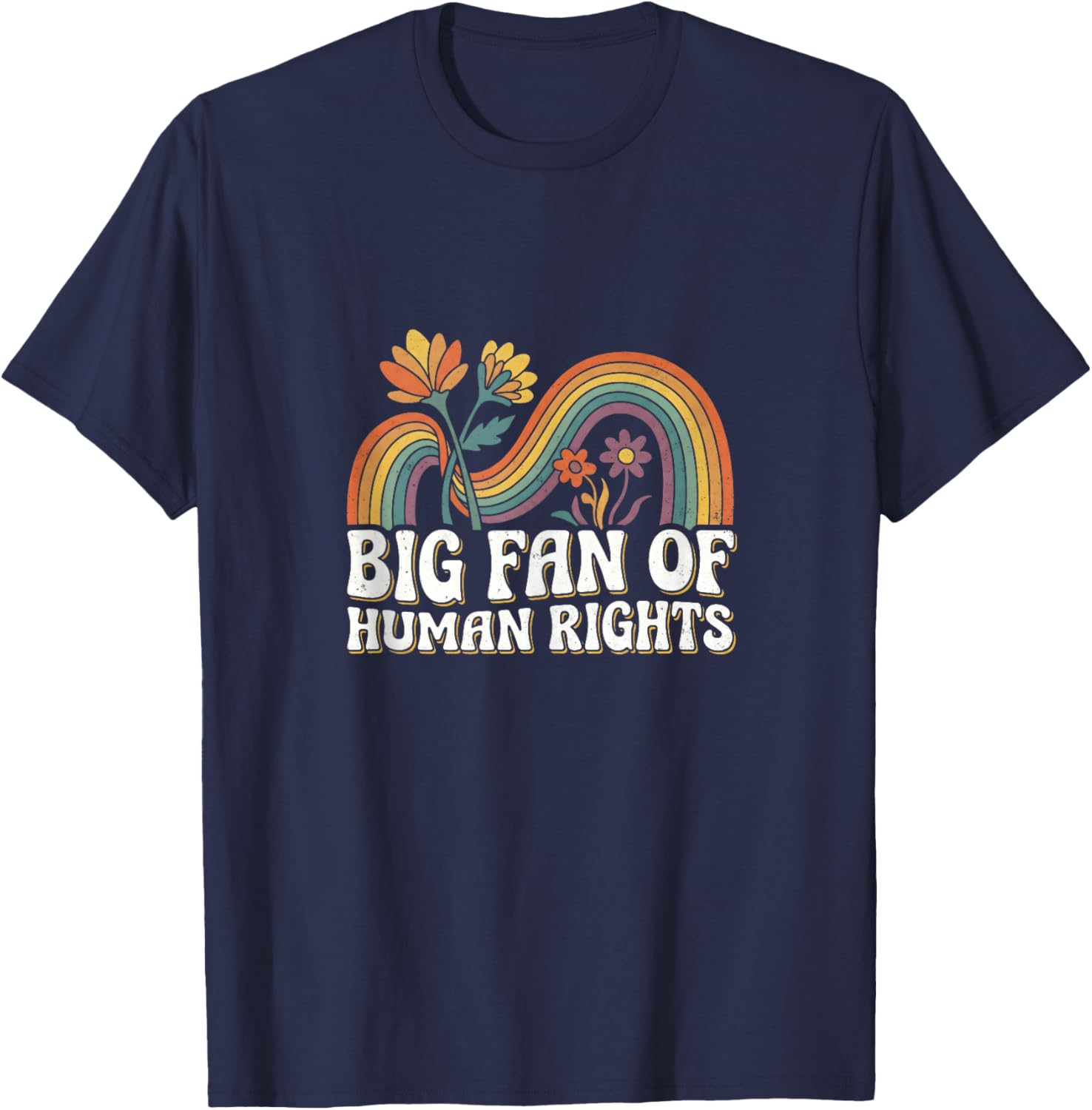 Big Fan of Human Rights Retro Vintage Floral Rainbow Quote T-Shirt - T-Shirt | Navy