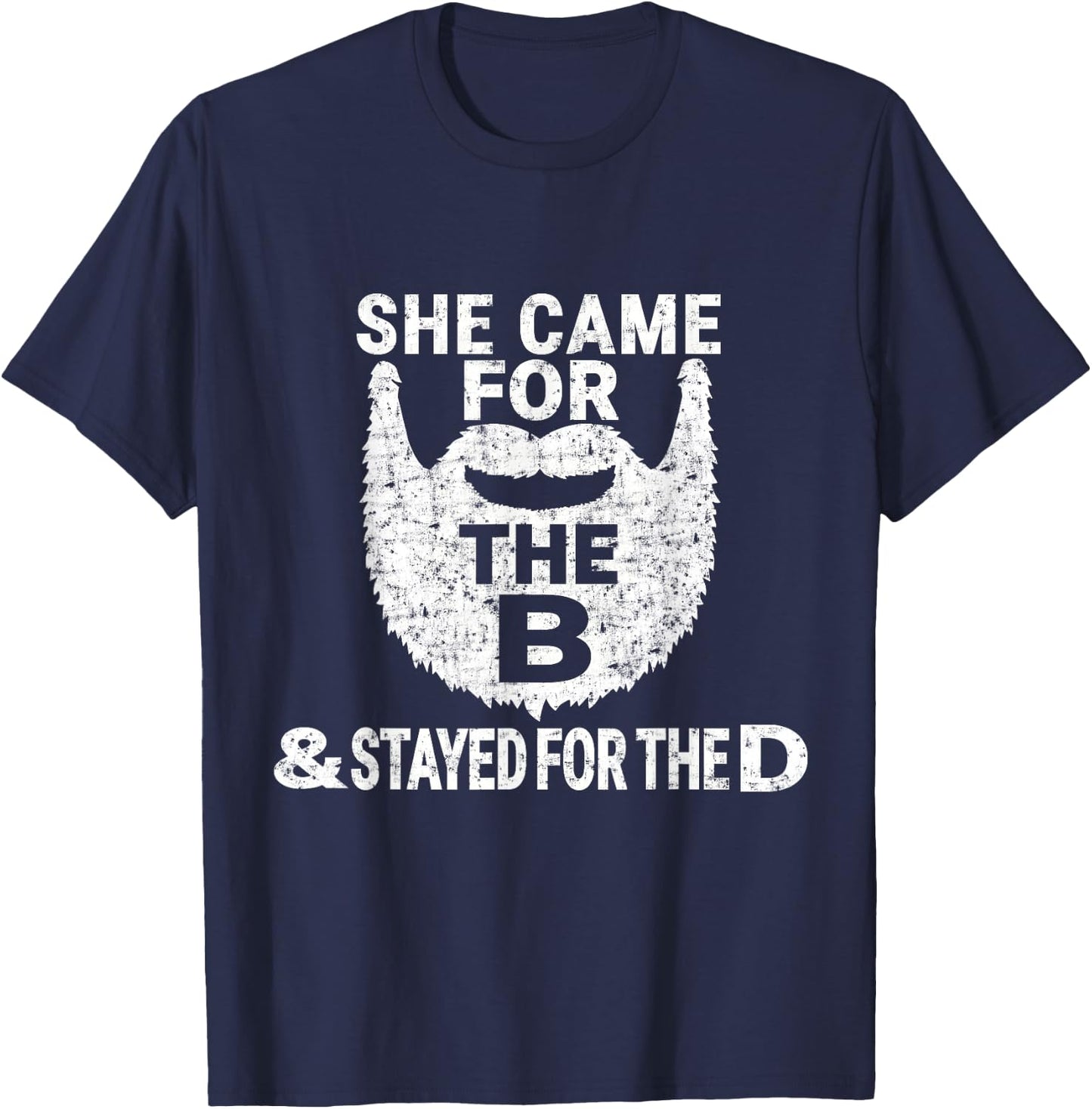 She Came for the B And Stayed for the D Funny Beard T Shirt T-Shirt - T-Shirt | Navy