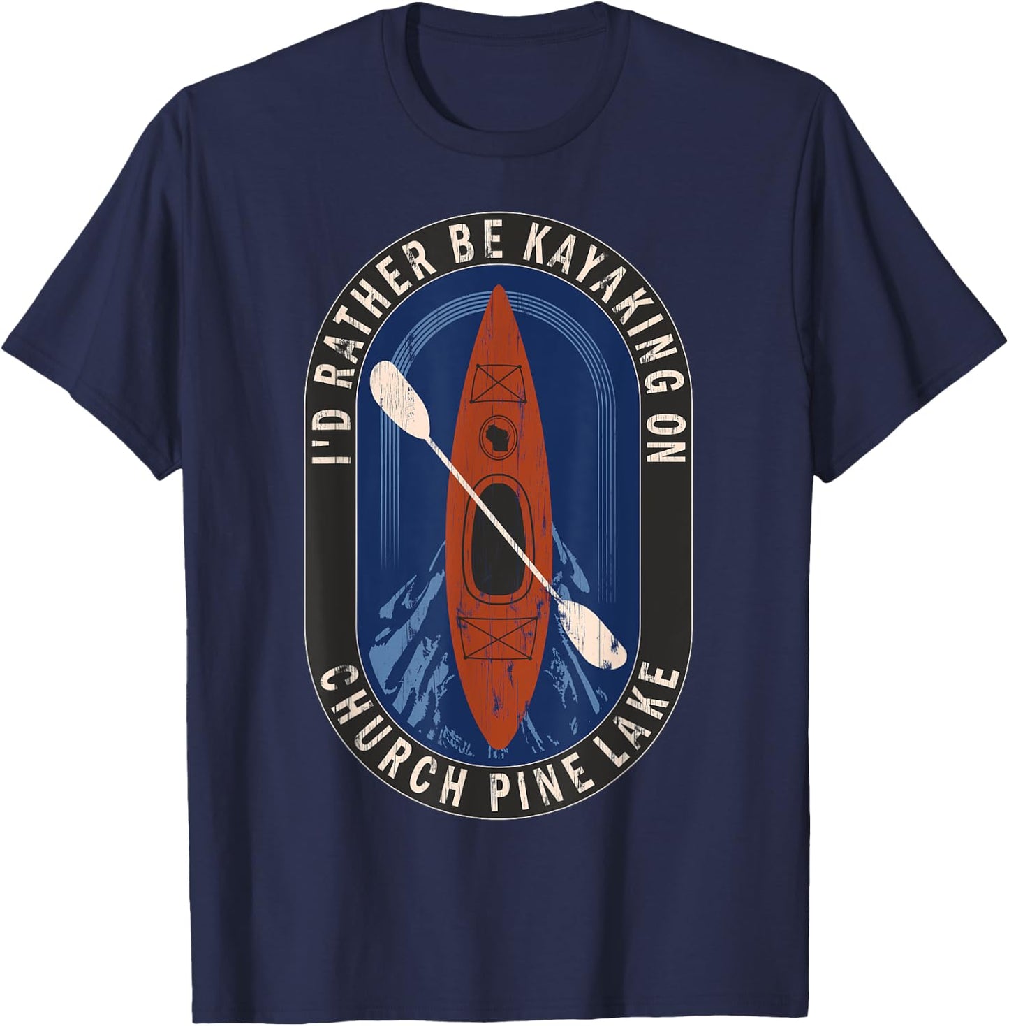 Id Rather Be Kayaking On Church Pine Lake in Wisconsin T-Shirt - T-Shirt | Navy