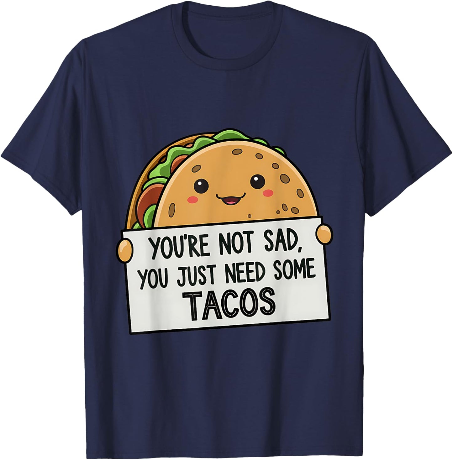 You're Not Sad You Just Need Tacos Funny T-Shirt - T-Shirt | Navy