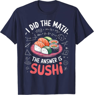 Food Lovers I Did The Math Answer Is Sushi T-Shirt - T-Shirt | Navy