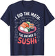 Food Lovers I Did The Math Answer Is Sushi T-Shirt - T-Shirt | Navy